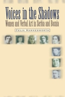 Voices in the Shadows: Women and Verbal Art in Serbia and Bosnia 9639116939 Book Cover