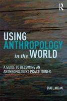 Using Anthropology in the World: A Guide to Becoming an Anthropologist Practitioner 1611329507 Book Cover