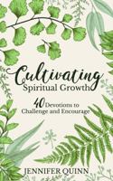 Cultivating Spiritual Growth : 40 Devotions to Challenge and Encourage 0998010588 Book Cover