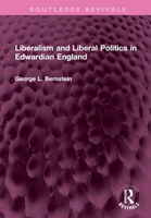 Liberalism and Liberal Politics in Edwardian England 1032567546 Book Cover