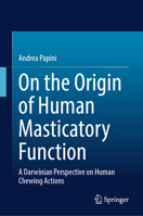On the Origin of Human Masticatory Function: A Darwinian Perspective on Human Chewing Actions 3031986636 Book Cover