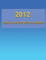 2012 Guide for Aviation Medical Examiners 1482779978 Book Cover