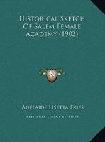 Historical Sketch Of Salem Female Academy B0BN6YM29X Book Cover