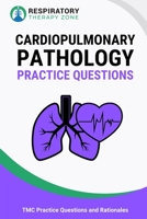 Cardiopulmonary Pathology Practice Questions: 35 Questions, Answers, and Rationales for the TMC Exam 1691240184 Book Cover