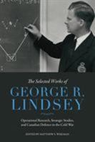 The Selected Works of George R. Lindsey: Operational Research, Strategic Studies, and Canadian Defence in the Cold War 1487503539 Book Cover