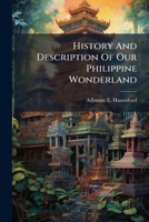 History And Description Of Our Philippine Wonderland... 1271654806 Book Cover