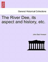 The River Dee, its aspect and history, etc. 1241244596 Book Cover