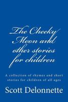 The Cheeky Moon and other stories for children 1503323811 Book Cover