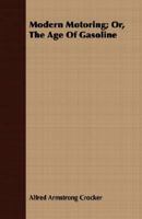 Modern Motoring; Or, the Age of Gasoline 1356097510 Book Cover