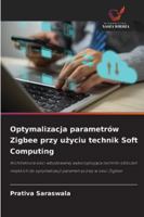 Optymalizacja parametrów Zigbee przy uzyciu technik Soft Computing (Polish Edition) 6208469902 Book Cover