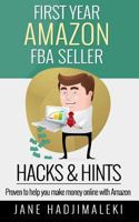 First Year Amazon FBA Seller HACKS & HINTS: Proven to Help You Make Money Online with Amazon 1546377557 Book Cover