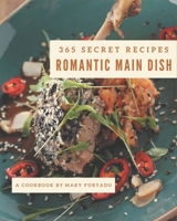 365 Secret Romantic Main Dish Recipes: Welcome to Romantic Main Dish Cookbook B08GFSZGSY Book Cover