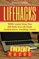 Lifehacks: 100+Useful Tricks That Will Make Your Life Easier 1543017649 Book Cover