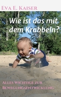 Wie ist das mit dem Krabbeln?: Alles Wichtige zur Bewegungsentwicklung 3347362861 Book Cover