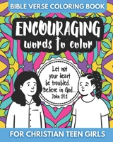 Bible Verse Coloring Book For Christian Teen Girls - Encouraging Words to Color B08F6JZ7SX Book Cover