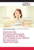 Intervención Psicoeducativa para Cuidadores de Niños con Trastorno por Déficit de Atención e Hiperactividad 6203584630 Book Cover