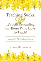 Teaching Sucks, Yet, It's Still Rewarding for Those Who Love to Teach!: America's #1 Teacher's Coach B0BZ12NZXX Book Cover