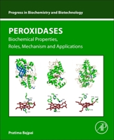 Peroxidases: Biochemical Properties, Roles, Mechanism and Applications (Progress in Biochemistry and Biotechnology) 0443274630 Book Cover