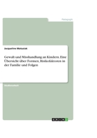 Gewalt und Misshandlung an Kindern. Eine Übersicht über Formen, Risikofaktoren in der Familie und Folgen 3668553440 Book Cover
