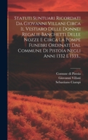 Statuti Suntuari Ricordati Da Giovanni Villani Circa Il Vestiaro Delle Donnei Regalie Banchetti Delle Nozze E Circa La Pompe Funebri Ordinati Dal ... Negli Anni 1332 E 1333... (Italian Edition) 101971641X Book Cover