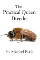 The Practical Queen Breeder: Beekeeping Naturally 1614760764 Book Cover