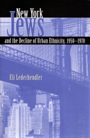 New York Jews and the Decline of Urban Ethnicity, 1950-1970 (Modern Jewish History) 0815607113 Book Cover