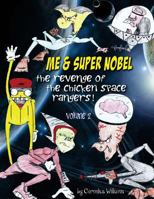 Me & Super Super Nobel (Volume 2): The Revenge of the Chicken Space Rangers 1984192183 Book Cover