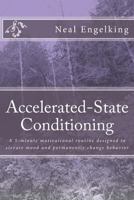 Accelerated-State Conditioning: A 5-minute daily motivational routine designed to elevate mood and permanently change behavior. 1466240423 Book Cover