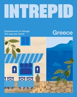Intrepid Greece: Experiences to Change the Way You Travel 1741179688 Book Cover