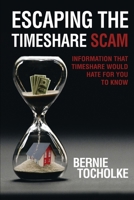 Escaping the Timeshare Scam: Information that Timeshare would hate for you to know 1951147243 Book Cover