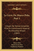 Le Livre De Marco Polo, Part 1: Citoyen De Venise Conseiller Prive Et Commissaire Imperial De Khoubilai-Khaan (1865) 1168143896 Book Cover