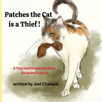Patches The Cat is a Thief !: A True and Humorous Story for Animal Lovers B0BW283S16 Book Cover