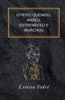 O peito queimou, ardeu, estremeceu e murchou (Portuguese Edition) B08JZWNM33 Book Cover