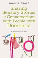 Sharing Sensory Stories and Conversations with People with Dementia: A Practical Guide 1785924095 Book Cover