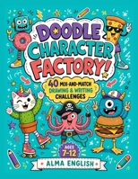 Doodle Character Factory!: 40 Mix-and-Match Drawing & Writing Challenges B0H8TCYYX4 Book Cover