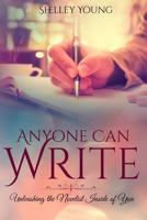 Anyone Can Write!: Unleashing the Novelist Inside of You 1537597213 Book Cover
