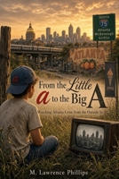 From the Little a to the Big A: Watching Atlanta Grow from the Outside In B0HK6QK5V2 Book Cover