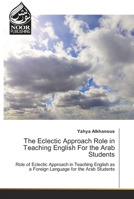 The Eclectic Approach Role in Teaching English For the Arab Students 3330975083 Book Cover