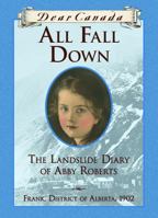 Dear Canada: All Fall Down: The Landslide Diary of Abby Roberts, Frank, District of Alberta, 1902 1443119199 Book Cover