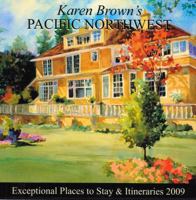 Karen Brown's Pacific Northwest: Exceptional Places to Stay & Itineraries 2007