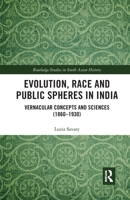 Evolution, Race and Public Spheres in India: Vernacular Concepts and Sciences (1860-1930) 0367786621 Book Cover