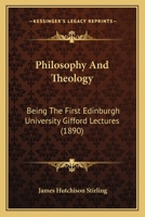 Philosophy and Theology, Being the First Edinburgh University Gefford Lectures 0548721696 Book Cover