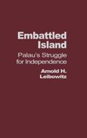 Embattled Island: Palau's Struggle for Independence 0275953904 Book Cover