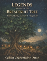 LEGENDS BENEATH THE BREADFRUIT TREE: Poems of Earth, Ancestors & Village Lore B0GCMDG4D6 Book Cover