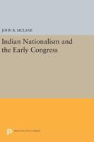 Indian nationalism and the early Congress 0691607265 Book Cover