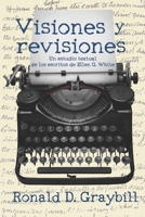 Visiones y revisiones: Una historia textual de los escritos de Ellen G. White (Spanish Edition) B085R72QWD Book Cover