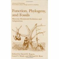 Function, Phylogeny, and Fossils: Miocene Hominoid Evolution and Adaptations (Advances in Primatology) 0306454572 Book Cover