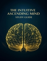 The Intuitive Ascending Mind Guide B0FY4DW8WJ Book Cover