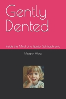 Gently Dented: Inside the Mind of a Bipolar Schizophrenic 1687711720 Book Cover