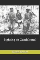 Fighting on Guadalcanal : [the Illustrated Edition] 1522021639 Book Cover